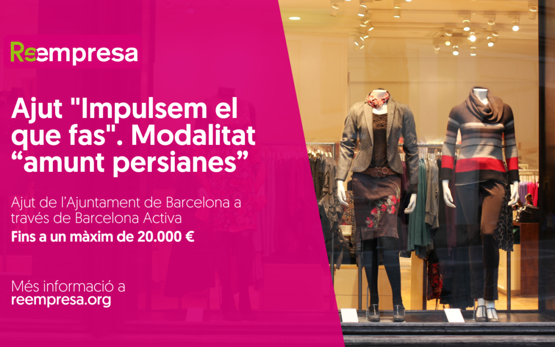 Ajut «Impulsem el que fas» (modalitat “amunt persianes”) – Ajuntament de Barcelona a través de Barcelona Activa